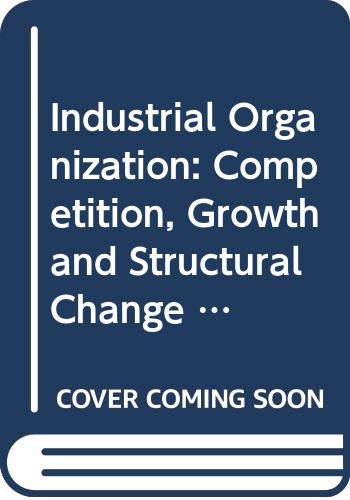 Industrial organization: Competition, growth and structural change in Britain, (Studies in economics, 5) (9780043380451) by George, Kenneth Desmond