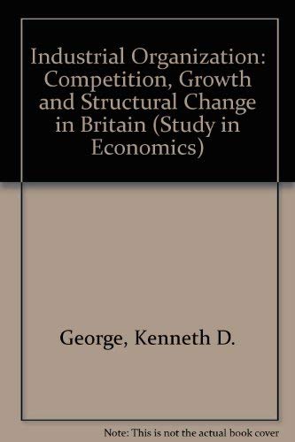 Imagen de archivo de Industrial organization: Competition, growth and structural change in Britain (Studies in economics) a la venta por dsmbooks