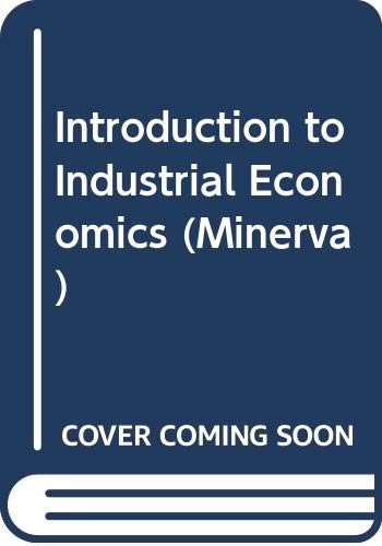 9780043380727: An Introduction to industrial economics (Minerva series of students' handbooks ; no. 26)