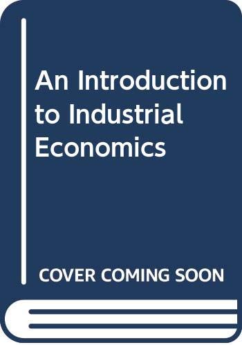 Stock image for An Introduction to Industrial Economics for sale by Better World Books