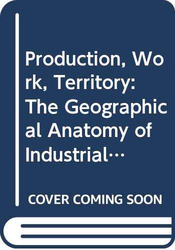 Beispielbild fr Production, Work, Territory: The Geographical Anatomy of Industrial Capitalism zum Verkauf von ThriftBooks-Atlanta