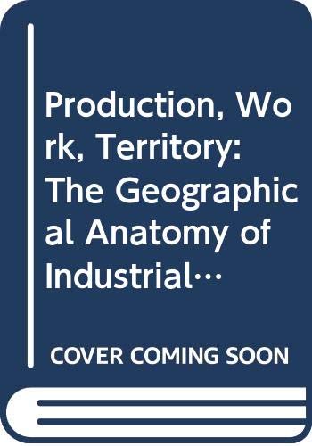 9780043381267: Production, Work, Territory: Geographical Anatomy of Industrial Capitalism