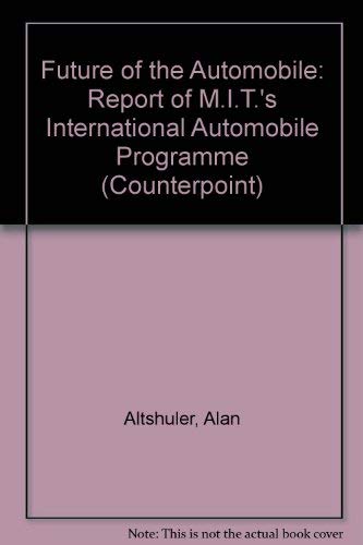 9780043381304: Future of the Automobile: Report of M.I.T.'s International Automobile Programme (Counterpoint)