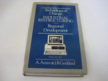 Technological Change, Industrial Restructuring and Regional Development (9780043381311) by Amin, Ash