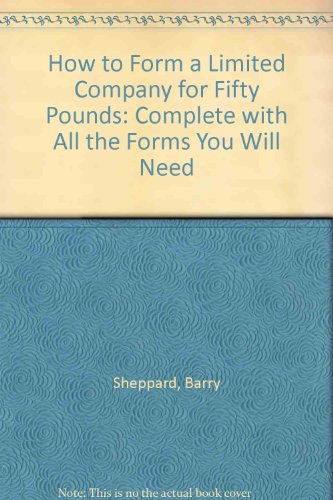 9780043381366: How to Form a Limited Company for Fifty Pounds: Complete with All the Forms You Will Need