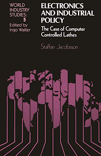 Stock image for Electronics and Industrial Policy: The case of computer controlled lathes (World Industry Studies) for sale by Bookmans