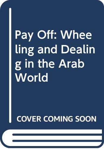 Imagen de archivo de Pay-Off: Wheeling and Dealing in the Arab World a la venta por Wonder Book