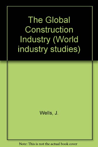 Imagen de archivo de The Global Construction Industry (World Industry Studies (Closed)) a la venta por Bahamut Media