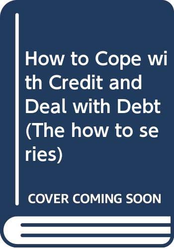Beispielbild fr How to Cope with Credit and Deal with Debt - The How to Series zum Verkauf von Reuseabook