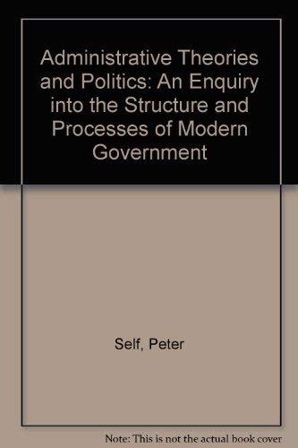 9780043510421: Administrative theories and politics: An inquiry into the structure and processes of modern government