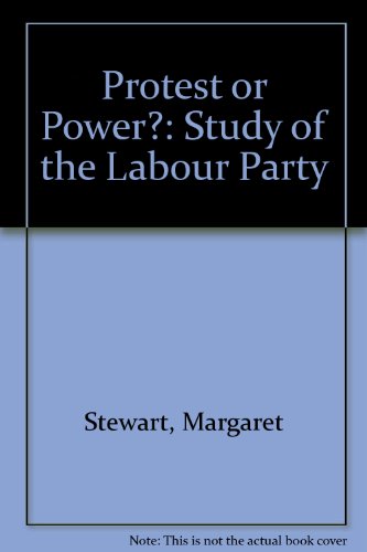 Protest or Power? A Study of the Labour Party