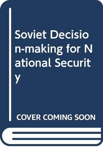 Beispielbild fr Soviet Decision Making for National Security zum Verkauf von Better World Books