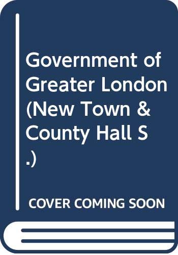 Stock image for The New Town and County Hall Series: The Government of Greater London (Volume 11) for sale by Anybook.com