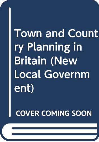 9780043520543: Town and Country Planning in Britain (New Local Government S.)