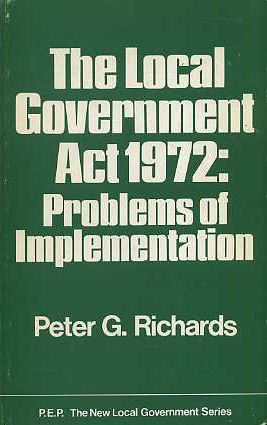 The Local Government Act 1972: Problems of implementation (The New local government series ; no. 13) (9780043520581) by Peter G. Richards