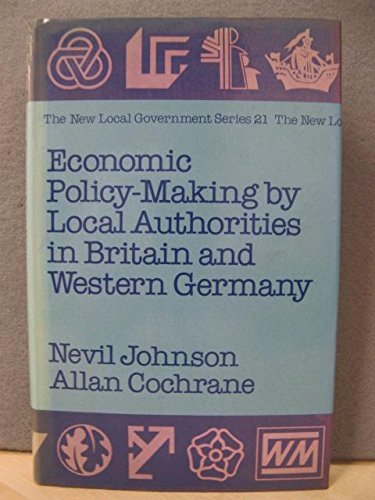 Beispielbild fr Economic Policy-Making by Local Authorities in Britain and Western Germany (New Local Government Series) zum Verkauf von Phatpocket Limited