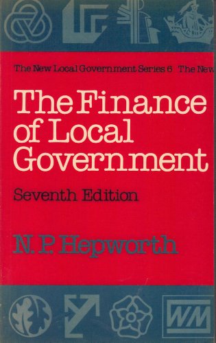 The Finance of Local Government (New Local Government) (9780043521113) by Hepworth, N. P.