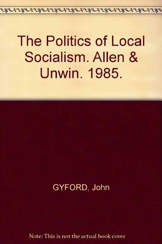 9780043522141: The Politics of Local Socialism (Local Government Briefings)