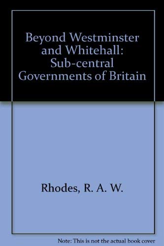 9780043522226: Beyond Westminster and Whitehalll: The Sub-Central Governments of Britain