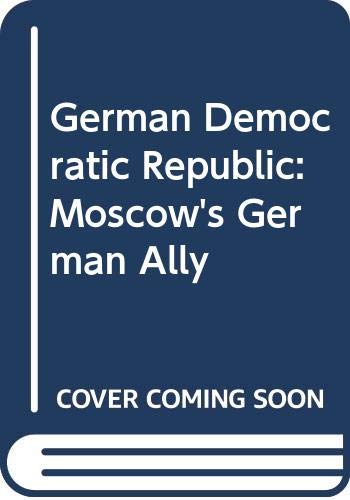 Beispielbild fr The GDR : Moscow's German Ally zum Verkauf von Better World Books