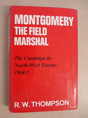 9780043550076: Montgomery the Field Marshal: The Campaign in North-west Europe, 1944-45