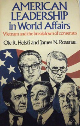 American Leadership in World Affairs: Vietnam and the Breakdown of Consensus (9780043550205) by Holsti, Ole; Rosenau, James