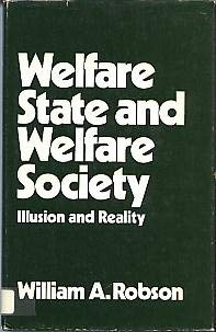 Welfare state and welfare society: Illusion and reality (9780043600405) by Robson, William Alexander