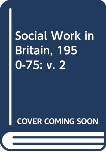 Stock image for Social Work in Britain: 1950-1975 - A Follow-up Study (Volume 2) for sale by Anybook.com