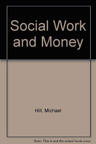 Social work and money (Studies in the personal social services) (9780043600528) by Hill, Michael J