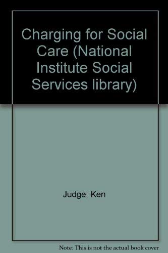 9780043610404: Charging for Social Care - A Study of consumer charges and personal social services (National Institute Social Services Library No. 38)