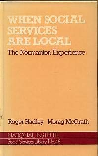 When social services are local: The Normanton experience (National Institute social services library) (9780043610541) by Roger Hadley