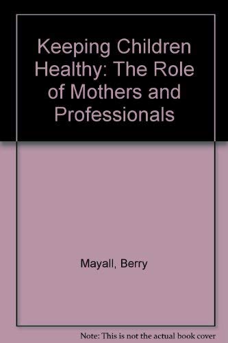 Keeping Children Healthy: The Role of Mothers and Professionals (9780043620625) by Mayall, Berry