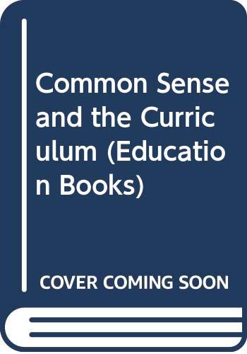 Imagen de archivo de Common Sense and the Curriculum (Education Books) a la venta por RIVERLEE BOOKS