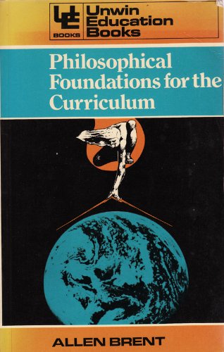 Philosophical foundations for the curriculum (Unwin education books) (9780043700846) by Allen Brent