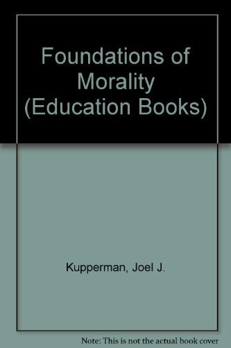 Foundations of Morality - Kupperman, Joel J.