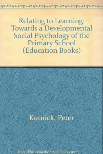 Imagen de archivo de Relating to Learning: Towards a Developmental Social Psychology of the Primary School (Education Books) a la venta por Ergodebooks