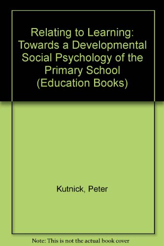 9780043701386: Relating to Learning: Towards a Developmental Social Psychology of the Primary School (Education Books)