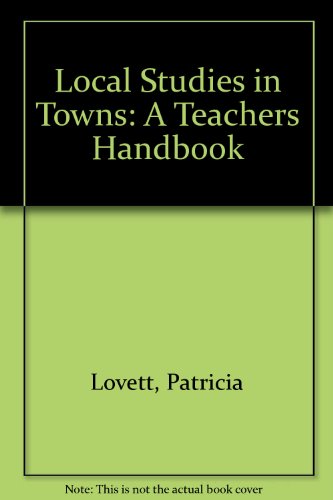 Local studies in towns: A teacher's handbook (9780043710586) by Patricia Lovett