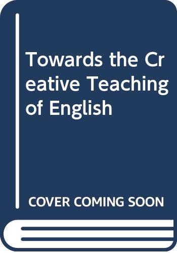 9780043710746: Towards the Creative Teaching of English