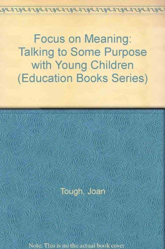 Imagen de archivo de Focus on Meaning: Talking to Some Purpose with Young Children (Education Books Series) a la venta por Stephen White Books