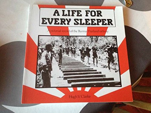 Stock image for A Life for Every Sleeper: A Pictorial Record of the Burma-Thailand Railway for sale by WorldofBooks