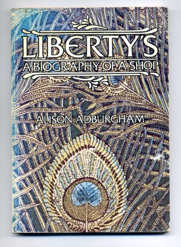 Liberty's - A Biography of a Shop, - Adburgham, Alison,