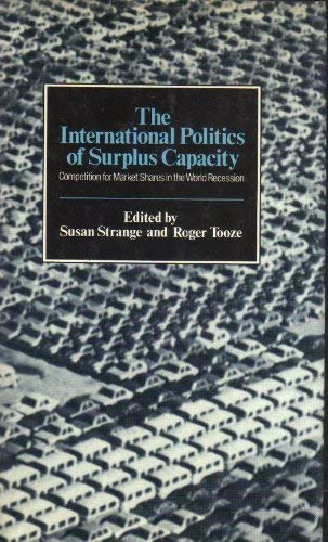 Beispielbild fr The International Politics of Surplus Capacity: Competition for Market Shares in the World Recession zum Verkauf von NEPO UG