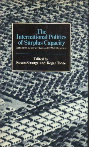 Imagen de archivo de The International Politics of Surplus Capacity: Competition for Market Shares in the World Recession. a la venta por G. & J. CHESTERS