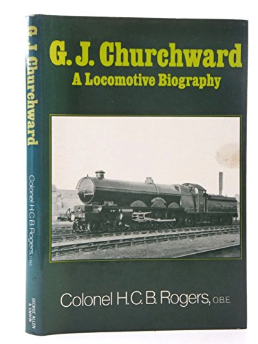G. J. Churchward - a Locomotive Biography