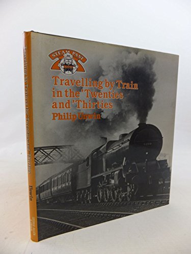 Stock image for Travelling by Train in the Twenties and Thirties (Steam Past Series) for sale by AwesomeBooks