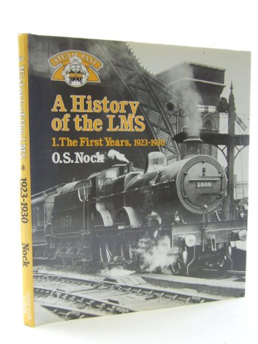 Imagen de archivo de A History of the LMS London, Midland and Scottish Railway, Volume 1: The First Years 1923-1930 (Steam Past Series): v. 1 a la venta por WorldofBooks