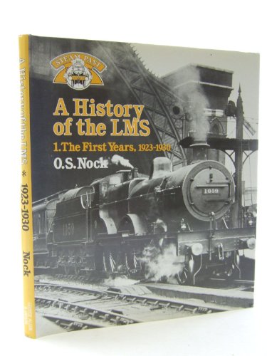 Stock image for A History of the LMS London, Midland and Scottish Railway, Volume 1: The First Years 1923-1930 (Steam Past Series): v. 1 for sale by WorldofBooks