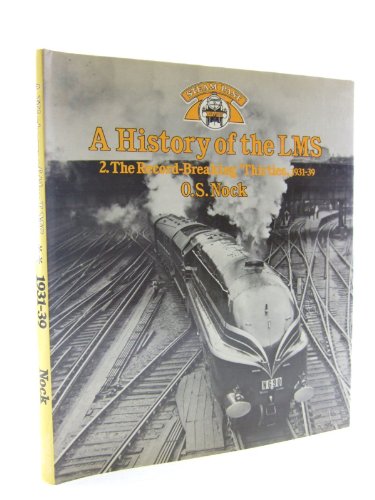 Beispielbild fr A History of the LMS London, Midland and Scottish Railway, Volume 2: The Record-breaking Thirties, 1931-1939 (Steam Past Series) zum Verkauf von WorldofBooks