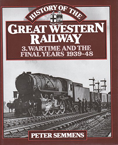 Stock image for A History of the Great Western Railway. 3. Wartime and the Final Years, 1939-48 for sale by Brit Books